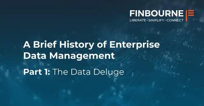 A Brief History Of Enterprise Data Management – Part 1: The Data Deluge