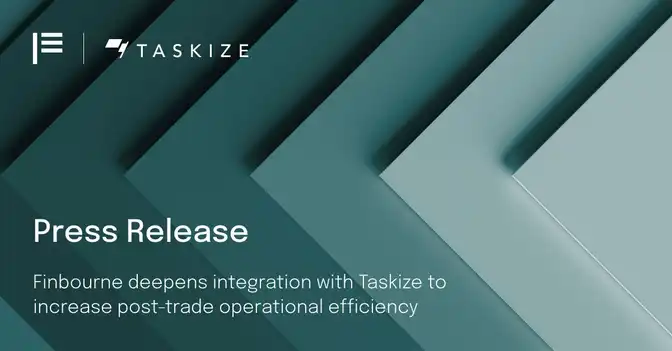 FINBOURNE Deepens Integration With Taskize to Increase Post-trade Operational Efficiency 