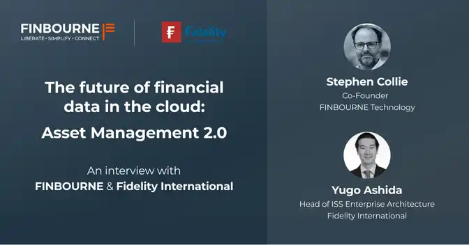 The Future of Financial Data in the Cloud – Asset Management 2.0 with FINBOURNE and Fidelity International