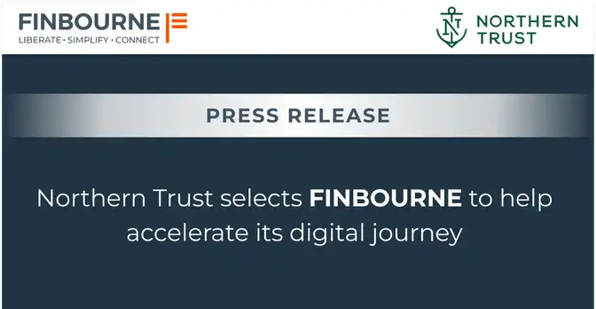 Northern Trust selects FINBOURNE to help accelerate its digital journey and integrate with its Matrix Data Platform 